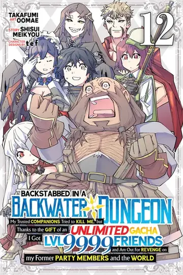 Backstabbed in a Backwater Dungeon – My Party Tried to Kill Me, But Thanks to an Infinite Gacha I Got LVL 9999 Friends and Am Out For Revenge cover
